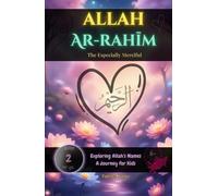 Allah Ar-Rahīm: The Especially Merciful: A gentle and joyful picture book for Muslim children about Allah’s loving mercy - with stories, poems, heartfelt reflections and a beautiful dua