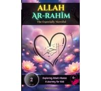 Allah Ar-Rahīm: The Especially Merciful: A gentle and joyful picture book for Muslim children about Allah’s loving mercy - with stories, poems, heartfelt reflections and a beautiful dua