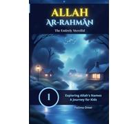 Allah Ar-Rahmān: The Entirely Merciful: Discover Allah’s Mercy through Stories, Animals, and Nature - A Beautiful Islamic Picture Book for Kids