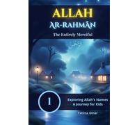 Allah Ar-Rahmān: The Entirely Merciful: Discover Allah’s Mercy through Stories, Animals, and Nature - A Beautiful Islamic Picture Book for Kids