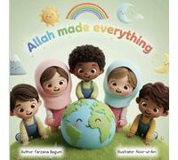 Allah Made Everything: Teaching Kids Gratitude Through Allah's Wonderful Creations