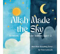 Allah Made the Sky: An Islamic Story Book for Toddlers Ages 1-3 (Allah Made Everything Series)