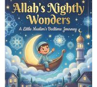 Allah’s Nightly Wonders: A Heartwarming Bedtime Story for Little Muslims to Learn Gratitude and Dhikr