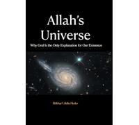 Allah's Universe: Why God Is the Only Explanation for Our Existence