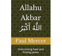 Allahu Akbar اللَّهُ أَكْبَرُ: Overcoming hate and finding peace
