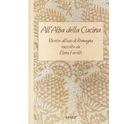 All'alba della cucina. Ricette all'uso di Romagna