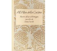 All'alba della cucina. Ricette all'uso di Romagna