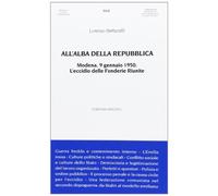 All'alba della Repubblica. Modena, 9 gennaio 1950. L'eccidio delle fonderie riunite