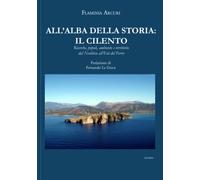All'alba della storia: il Cilento: Ricerche, popoli, ambiente e territorio dal Neolitico all'Età del Ferro