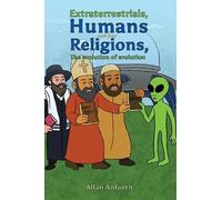 Allan Anforth Extraterrestrials, Humans and their Religions, The evo (Tascabile)