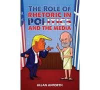 Allan Anforth The Role of Rhetoric in Politics and the Media (Tascabile)