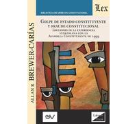 Allan Brewer-Ca GOLPE DE ESTADO CONSTITUYENTE Y FRAUDE CONSTITUCIONA (Tascabile)