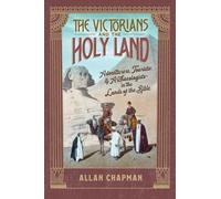 Allan Chapman The Victorians and the Holy Land (Tascabile)