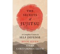 Allan Corstorph The Secrets of Jujitsu - A Complete Course in Self D (Tascabile)