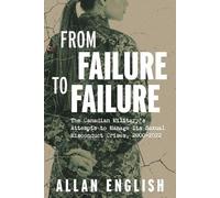 From Failure to Failure: The Canadian Military's Attempts to Manage Its Sexual Misconduct Crises, 2000-2022