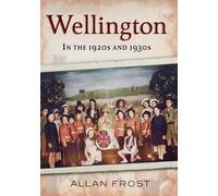 Allan Frost Wellington in the 1920s and 1930s (Tascabile)