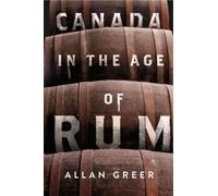 Allan Greer Canada in the Age of Rum (Copertina rigida)