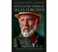 Allan Gurganus The Uncollected Stories of Allan Gurganus (Tascabile)