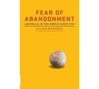 Allan Gyngell Fear of Abandonment: Australia in the World Since 1942 (Tascabile)