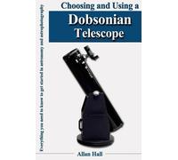 Allan Hall Choosing and Using a Dobsonian Telescope (Tascabile)