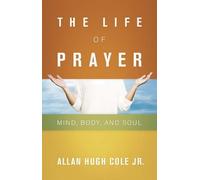 Allan Hugh Cole Jr. The Life of Prayer (Tascabile)