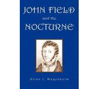 Allan J Wagenheim John Field and the Nocturne (Tascabile)