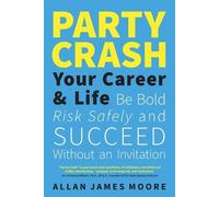 Allan James Moore – Party Crash Your Career & Life – Tascabile