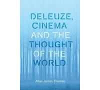 Allan James Thomas Deleuze, Cinema and the Thought of the World (Tascabile)