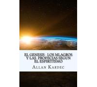 Allan Kardec El Genesis- Los Mlagros y las Profecias segun el Espiri (Tascabile)