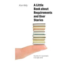 Allan Kelly A Little Book about Requirements and User Stories (Tascabile)