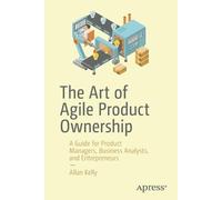 Allan Kelly The Art of Agile Product Ownership (Tascabile)