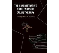 Allan M. Gonsher The Administrative Challenges of (Play) Therapy (Tascabile)