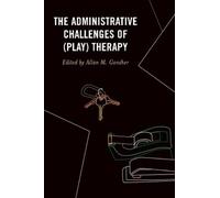 Allan M. Gonsher The Administrative Challenges of (Play) Therapy (Tascabile)