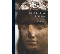 Allan Marquand Luca Della Robbia (Tascabile)