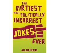 Allan Pease The Dirtiest, Most Politically Incorrect Jokes Ever (Tascabile)