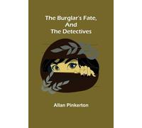 Allan Pinkerton The Burglar's Fate, and The Detectives (Tascabile)