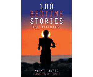 Allan Pitman 100 Bedtime Stories for Triathletes (Tascabile)