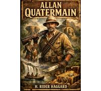 Allan Quatermain: A Classic Victorian Adventure of African Exploration and Lost Civilizations
