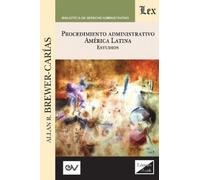 Allan R Brewer-Ca PROCEDIMIENTO ADMINISTRATIVO. AMÉRICA LATINA. Estu (Tascabile)