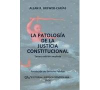 Allan R Brewer-Carías La Patología de la Justicia Constitucional (Tascabile)