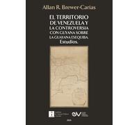 Allan R Brewer- El Territorio de Venezuela Y La Controversia Con Guy (Tascabile)