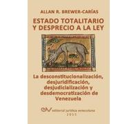 Allan R Brewer- ESTADO TOTALITARIO Y DESPRECIO A LA LEY. La desconst (Tascabile)