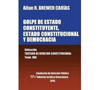 Allan R Brewer- GOLPE DE ESTADO CONSTITUYENTE, ESTADO CONSTITUCIONAL (Tascabile)