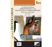 Allan R Brewer- LA INACTIVIDAD ADMINISTRATIVA Y EL SILENCIO DE LA AD (Tascabile)