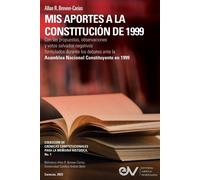Allan R Brewer- MIS APORTES A LA CONSTITUCIÓN DE 1999. Con las propu (Tascabile)