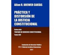 Allan R Brewer- Práctica y distorsión de la justicia constitucional. (Tascabile)