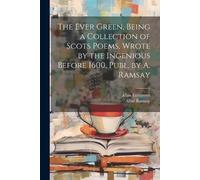 Allan Ramsay Al The Ever Green, Being a Collection of Scots Poems, W (Tascabile)