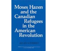 Allan S. Everes Moses Hazen and the Canadian Refugees in the America (Tascabile)