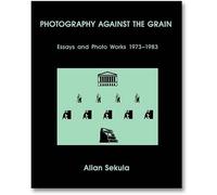 Allan Sekula Photography Against the Grain (Tascabile)