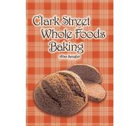 Allan Spiegler Clark Street Whole Foods Baking: A collection of much (Tascabile)